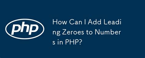 php add leading zero|Adding Leading Zeros to a Number in PHP .